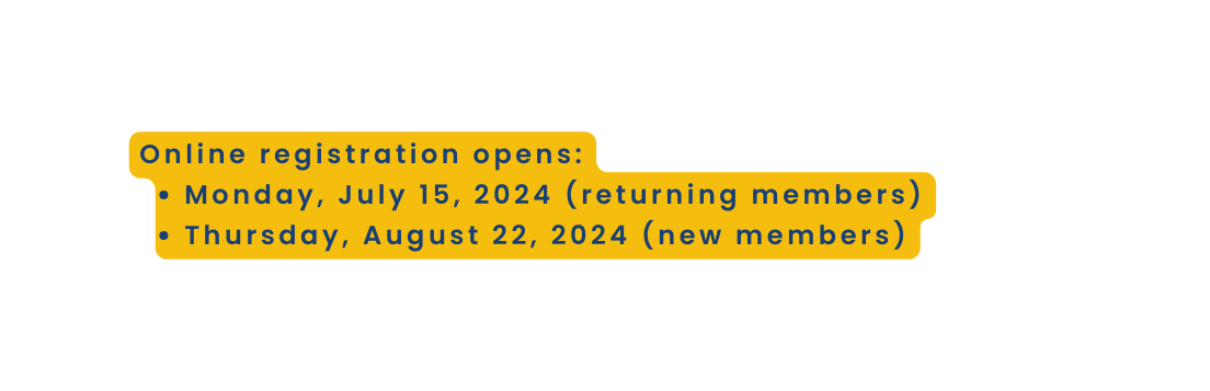 Online registration opens Monday July 15 2024 returning members Thursday August 22 2024 new members